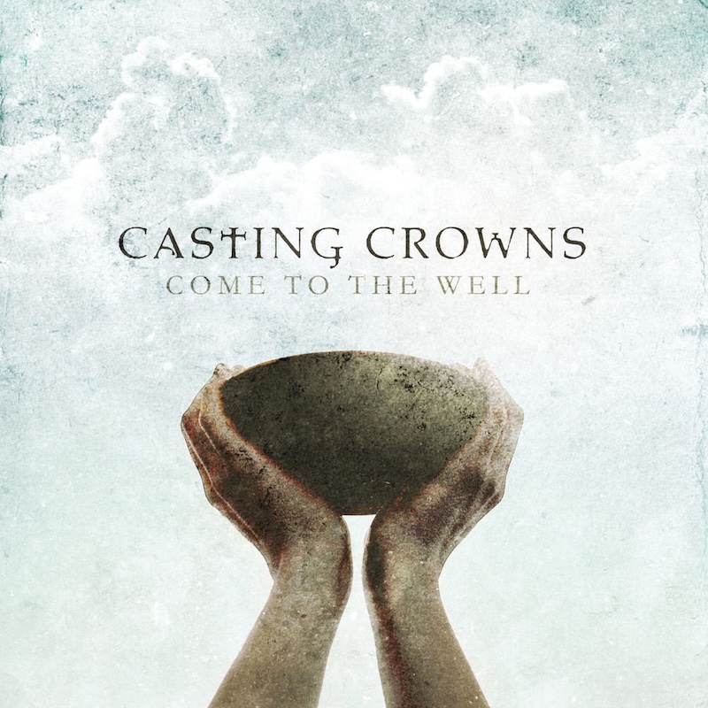 Come to the Well by Casting Crowns cover
