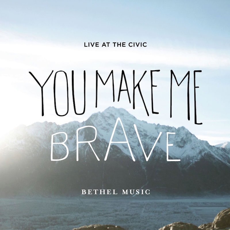 You Make Me Brave by Bethel Music cover