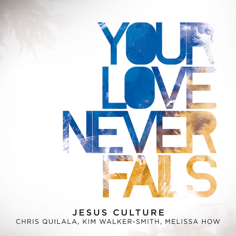 Your Love Never Fails by Jesus Culture cover